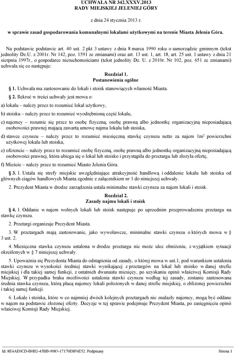 25 ust. 1 ustawy z dnia 21 sierpnia 1997r., o gospodarce nieruchomościami (tekst jednolity Dz. U. z 2010r. Nr 102, poz. 651 ze zmianami) uchwala się co następuje: Rozdział 1. Postanowienia ogólne 1.