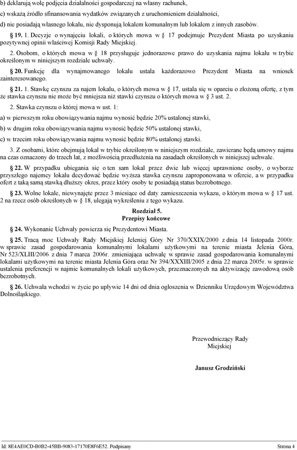 . 1. Decyzje o wynajęciu lokali, o których mowa w 17 podejmuje Prezydent Miasta po uzyskaniu pozytywnej opinii właściwej Komisji Rady Miejskiej. 2.