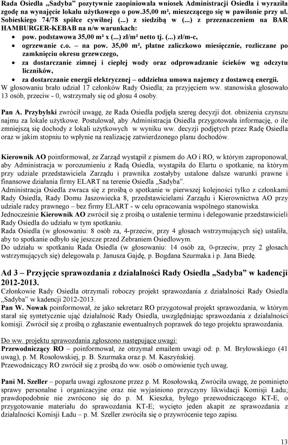 35,00 m², płatne zaliczkowo miesięcznie, rozliczane po zamknięciu okresu grzewczego, za dostarczanie zimnej i ciepłej wody oraz odprowadzanie ścieków wg odczytu liczników, za dostarczanie energii