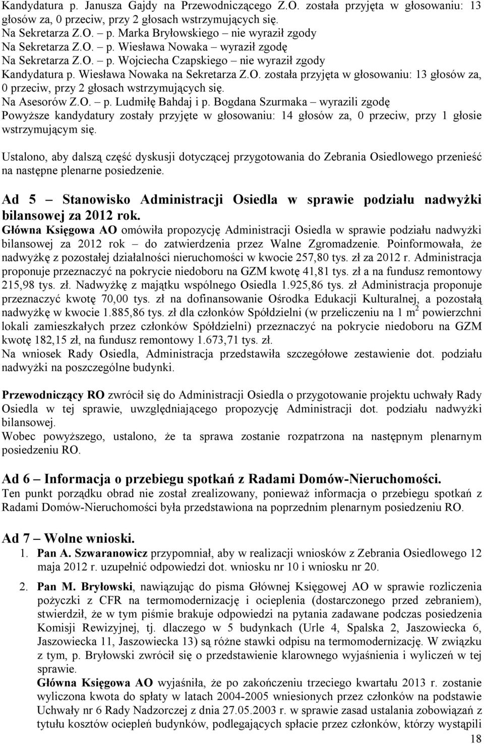 Na Asesorów Z.O. p. Ludmiłę Bahdaj i p. Bogdana Szurmaka wyrazili zgodę Powyższe kandydatury zostały przyjęte w głosowaniu: 14 głosów za, 0 przeciw, przy 1 głosie wstrzymującym się.