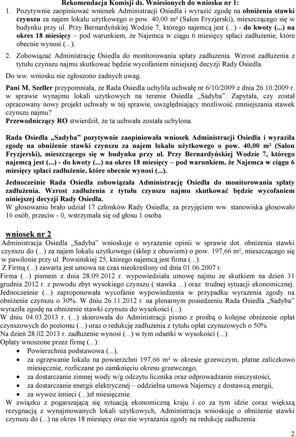 ..) na okres 18 miesięcy pod warunkiem, że Najemca w ciągu 6 miesięcy spłaci zadłużenie, które obecnie wynosi (...). 2. Zobowiązać Administrację Osiedla do monitorowania spłaty zadłużenia.