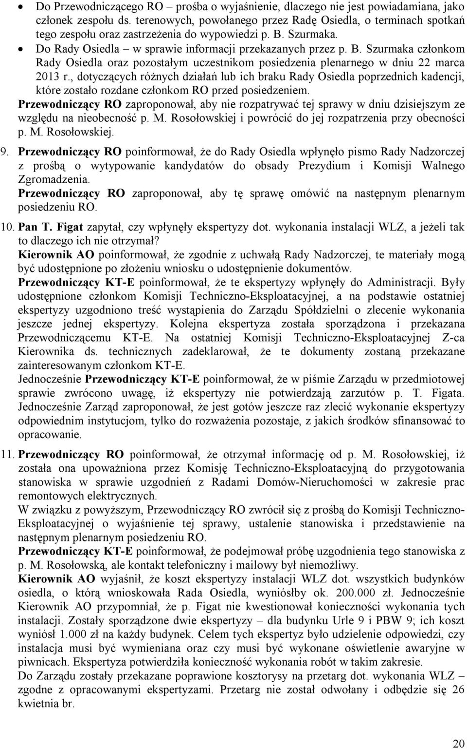 Szurmaka. Do Rady Osiedla w sprawie informacji przekazanych przez p. B. Szurmaka członkom Rady Osiedla oraz pozostałym uczestnikom posiedzenia plenarnego w dniu 22 marca 2013 r.