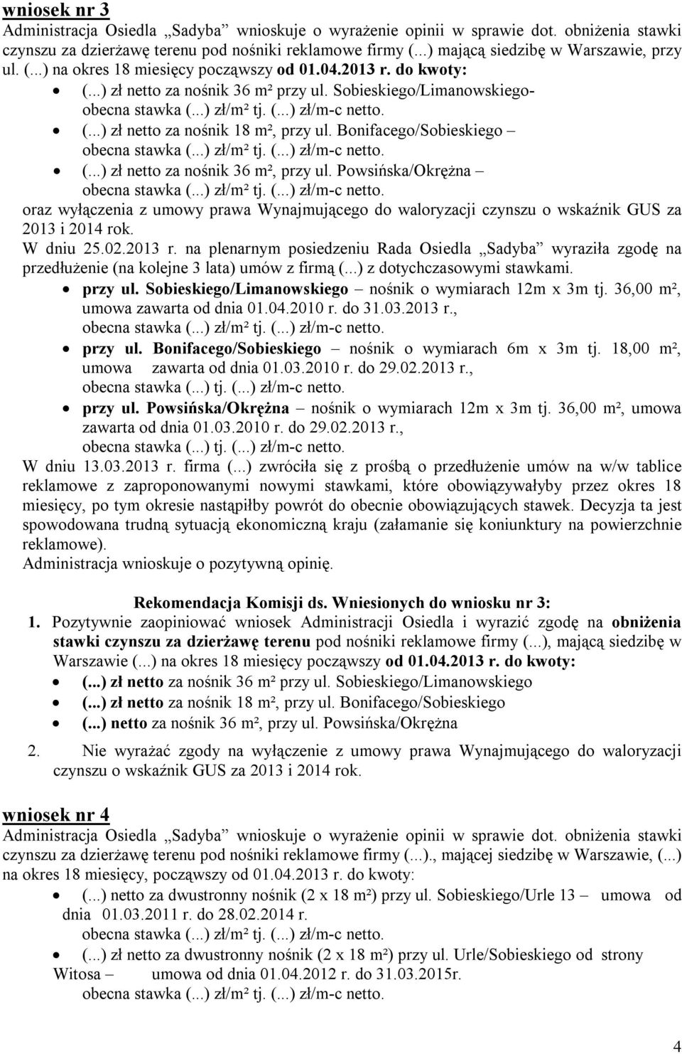 Bonifacego/Sobieskiego obecna stawka (...) zł/m² tj. (...) zł/m-c netto. (...) zł netto za nośnik 36 m², przy ul. Powsińska/Okrężna obecna stawka (...) zł/m² tj. (...) zł/m-c netto. oraz wyłączenia z umowy prawa Wynajmującego do waloryzacji czynszu o wskaźnik GUS za 2013 i 2014 rok.