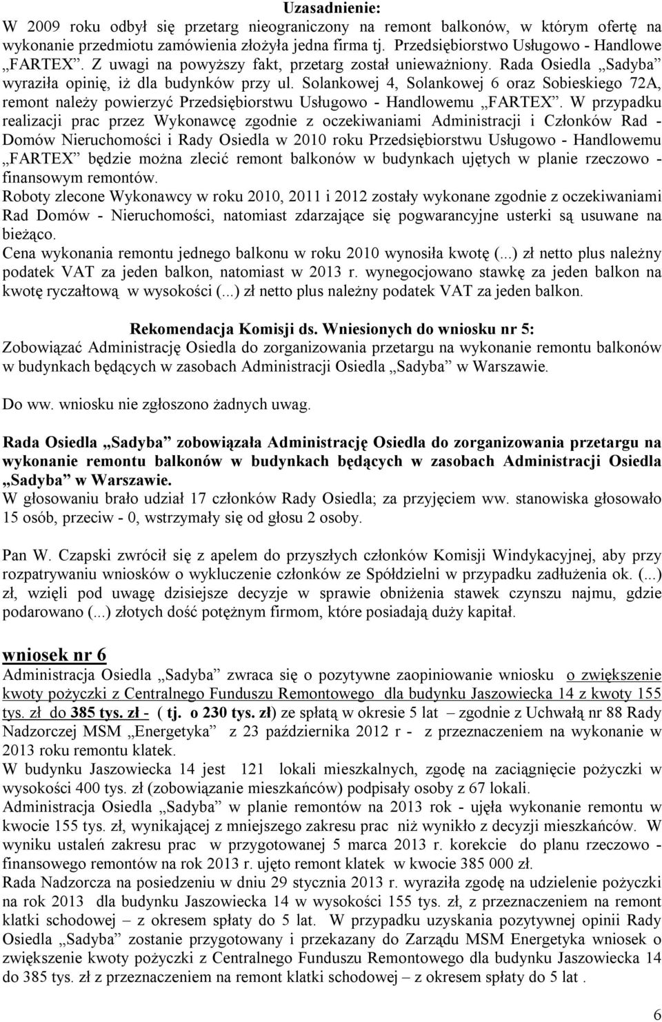 Solankowej 4, Solankowej 6 oraz Sobieskiego 72A, remont należy powierzyć Przedsiębiorstwu Usługowo - Handlowemu FARTEX.