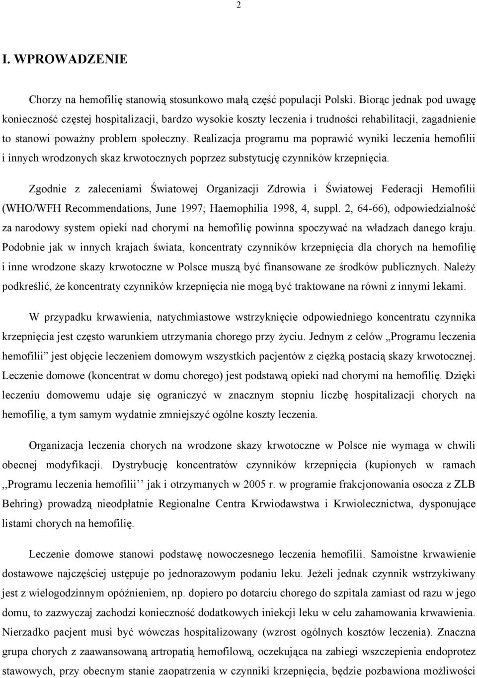 Realizacja programu ma poprawić wyniki leczenia hemofilii i innych wrodzonych skaz krwotocznych poprzez substytucję czynników krzepnięcia.