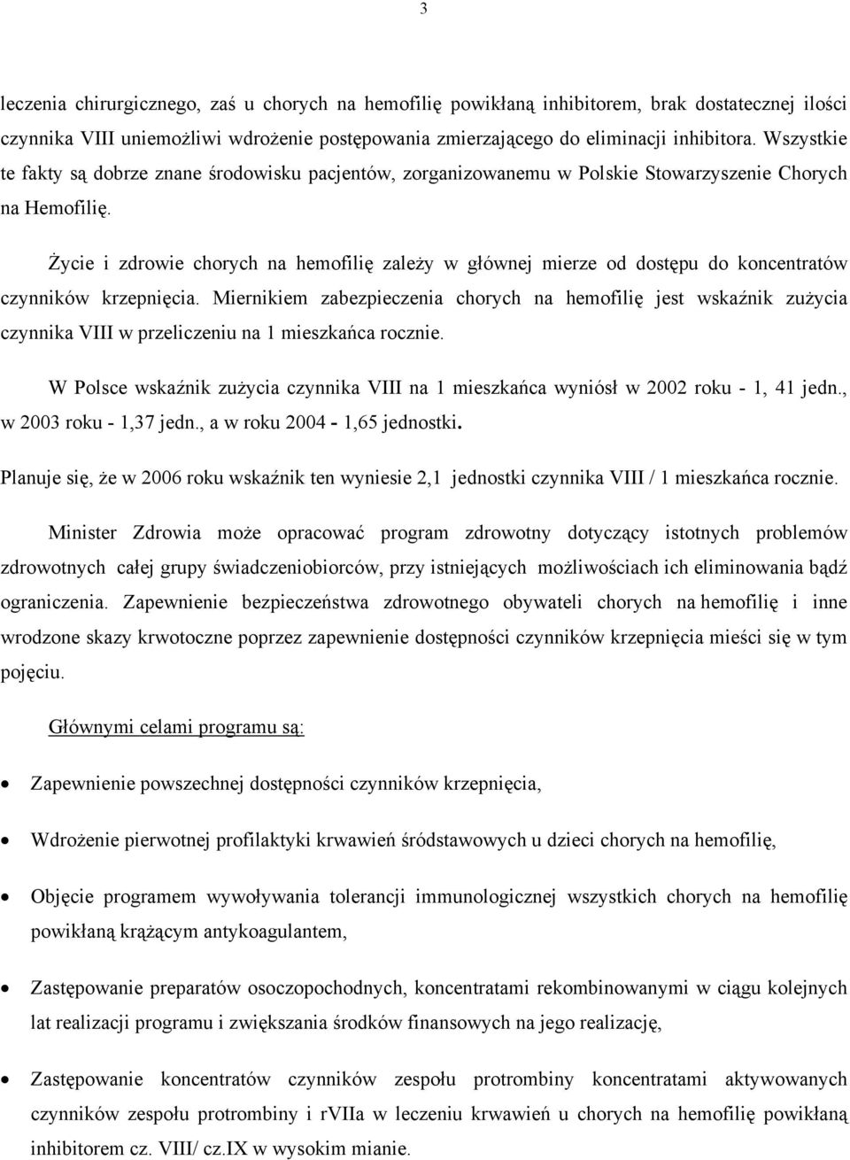 Życie i zdrowie chorych na hemofilię zależy w głównej mierze od dostępu do koncentratów czynników krzepnięcia.
