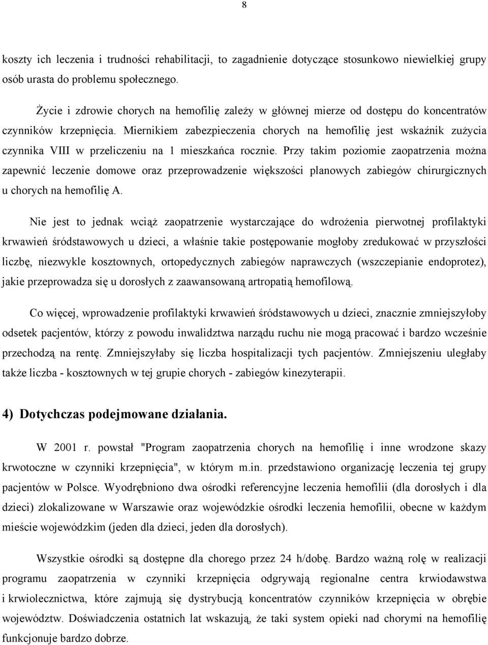 Miernikiem zabezpieczenia chorych na hemofilię jest wskaźnik zużycia czynnika VIII w przeliczeniu na 1 mieszkańca rocznie.