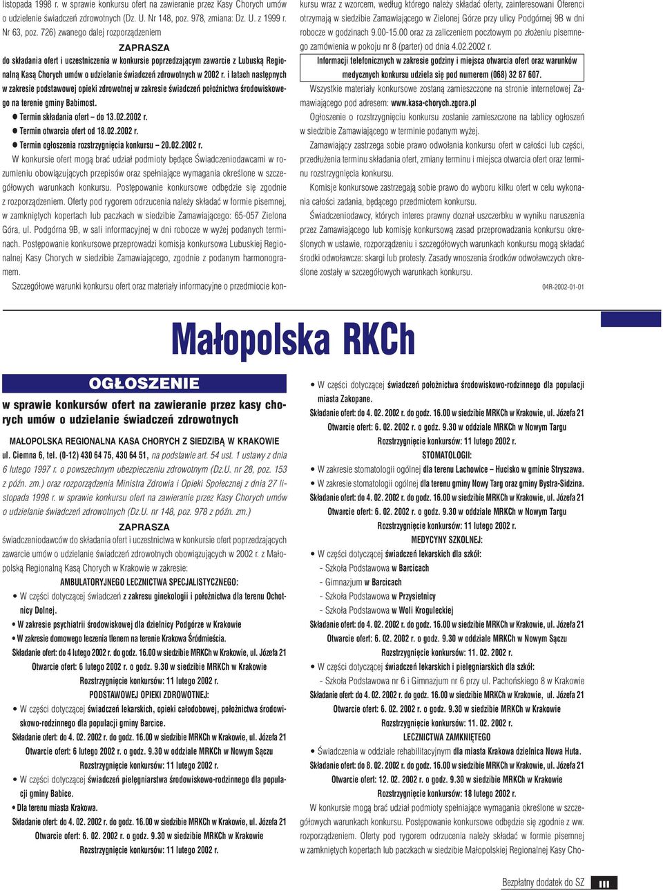 i latach nastêpnych w zakresie podstawowej opieki zdrowotnej w zakresie œwiadczeñ po³o nictwa œrodowiskowego na terenie gminy Babimost. l Termin sk³adania ofert do 13.02.2002 r.