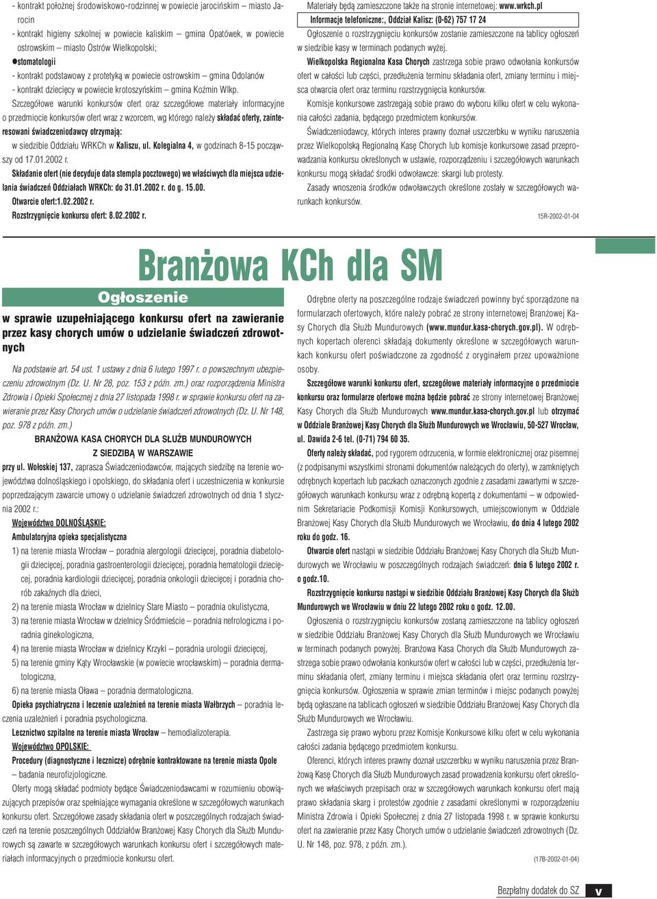 Szczegó³owe warunki konkursów ofert oraz szczegó³owe materia³y informacyjne o przedmiocie konkursów ofert wraz z wzorcem, wg którego nale y sk³adaæ oferty, zainteresowani œwiadczeniodawcy otrzymaj¹: