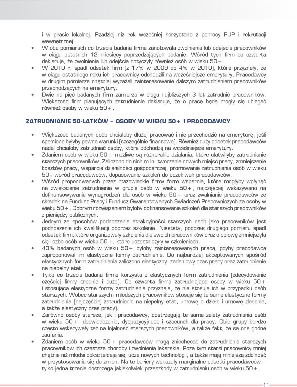 Wśród tych firm co czwarta deklaruje, że zwolnienia lub odejścia dotyczyły również osób w wieku 50+. W 2010 r.