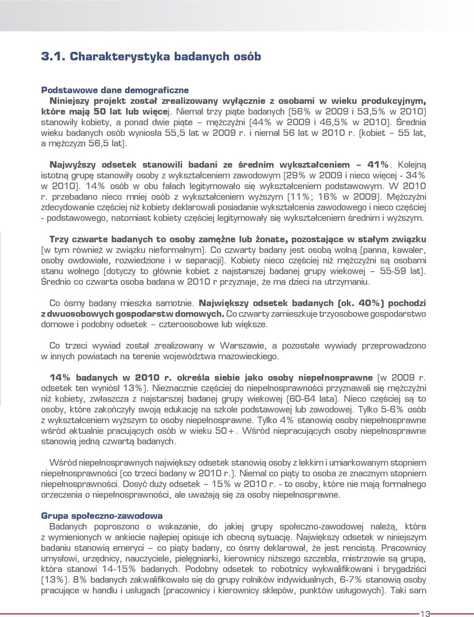 i niemal 56 lat w 2010 r. (kobiet 55 lat, a mężczyzn 56,5 lat). Najwyższy odsetek stanowili badani ze średnim wykształceniem 41%.