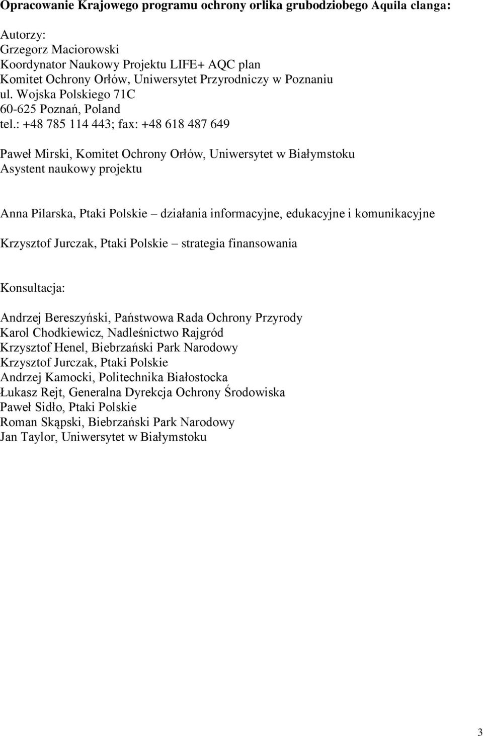 : +48 785 114 443; fax: +48 618 487 649 Paweł Mirski, Komitet Ochrony Orłów, Uniwersytet w Białymstoku Asystent naukowy projektu Anna Pilarska, Ptaki Polskie działania informacyjne, edukacyjne i