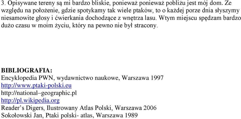 lasu. Wtym miejscu spędzam bardzo dużo czasu w moim życiu, który na pewno nie był stracony.