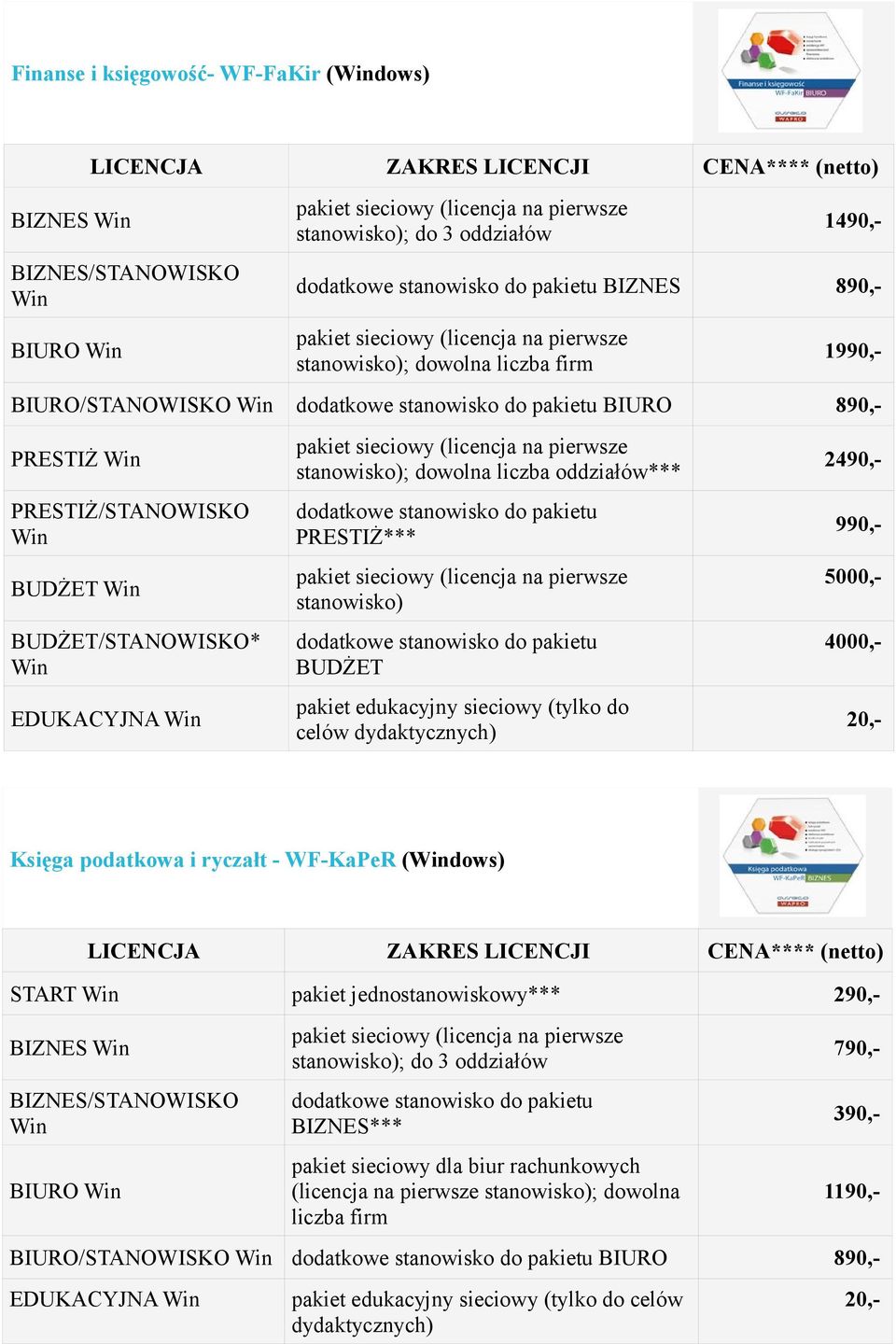 PRESTIŻ*** stanowisko) dodatkowe stanowisko do pakietu BUDŻET pakiet edukacyjny sieciowy (tylko do celów 2490,- 990,- 5000,- 4000,- Księga podatkowa i ryczałt - WF-KaPeR (dows) START pakiet