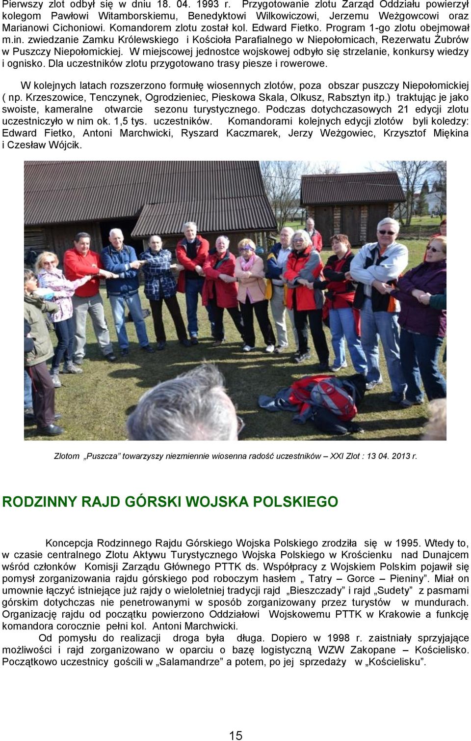 W miejscowej jednostce wojskowej odbyło się strzelanie, konkursy wiedzy i ognisko. Dla uczestników zlotu przygotowano trasy piesze i rowerowe.