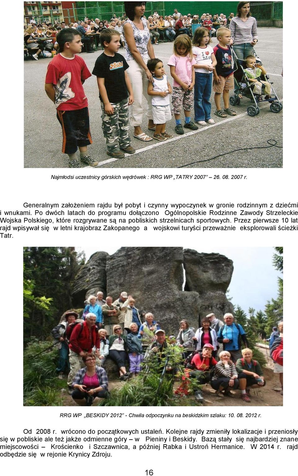 Przez pierwsze 10 lat rajd wpisywał się w letni krajobraz Zakopanego a wojskowi turyści przeważnie eksplorowali ścieżki Tatr. RRG WP BESKIDY 2012 - Chwila odpoczynku na beskidzkim szlaku: 10. 08.