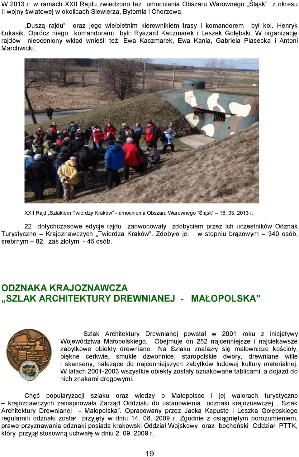 W organizację rajdów nieoceniony wkład wnieśli też: Ewa Kaczmarek, Ewa Kania, Gabriela Piasecka i Antoni Marchwicki. XXII Rajd Szlakiem Twierdzy Kraków - umocnienia Obszaru Warownego Śląsk 16. 03.