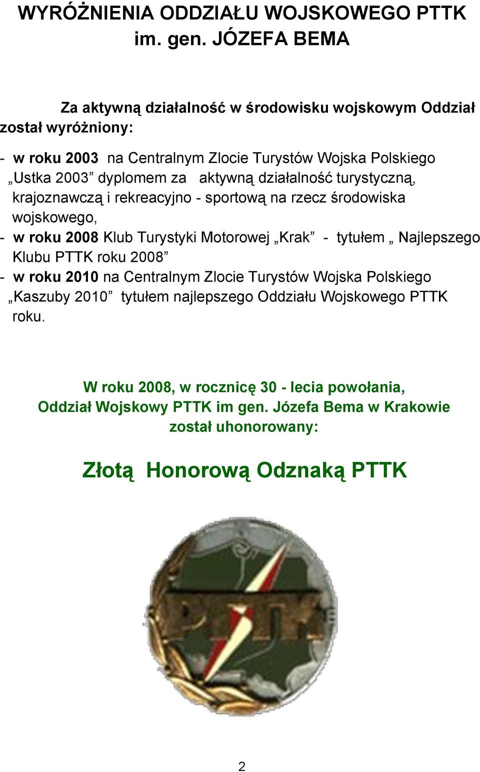 aktywną działalność turystyczną, krajoznawczą i rekreacyjno - sportową na rzecz środowiska wojskowego, - w roku 2008 Klub Turystyki Motorowej Krak - tytułem Najlepszego