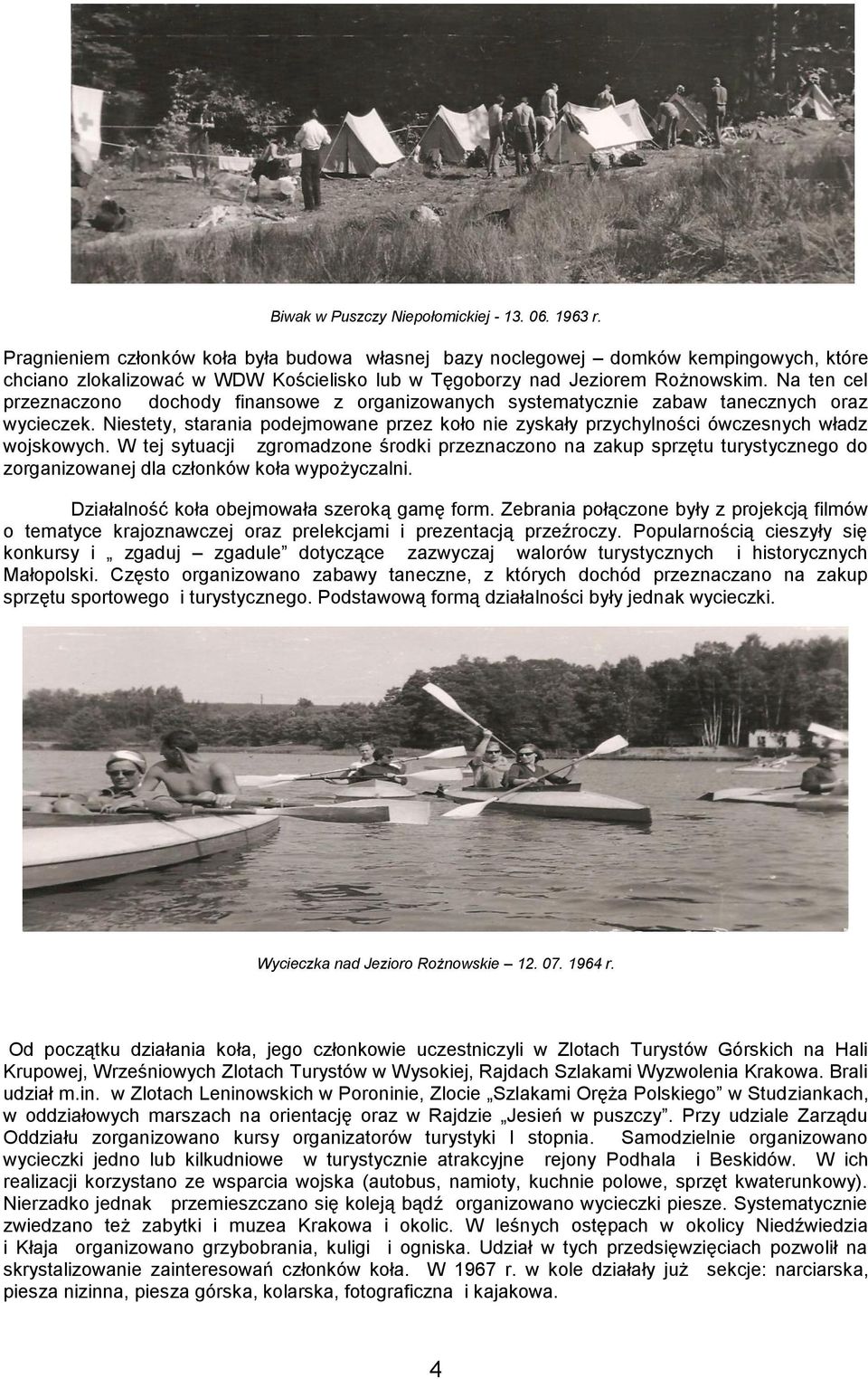 Na ten cel przeznaczono dochody finansowe z organizowanych systematycznie zabaw tanecznych oraz wycieczek.