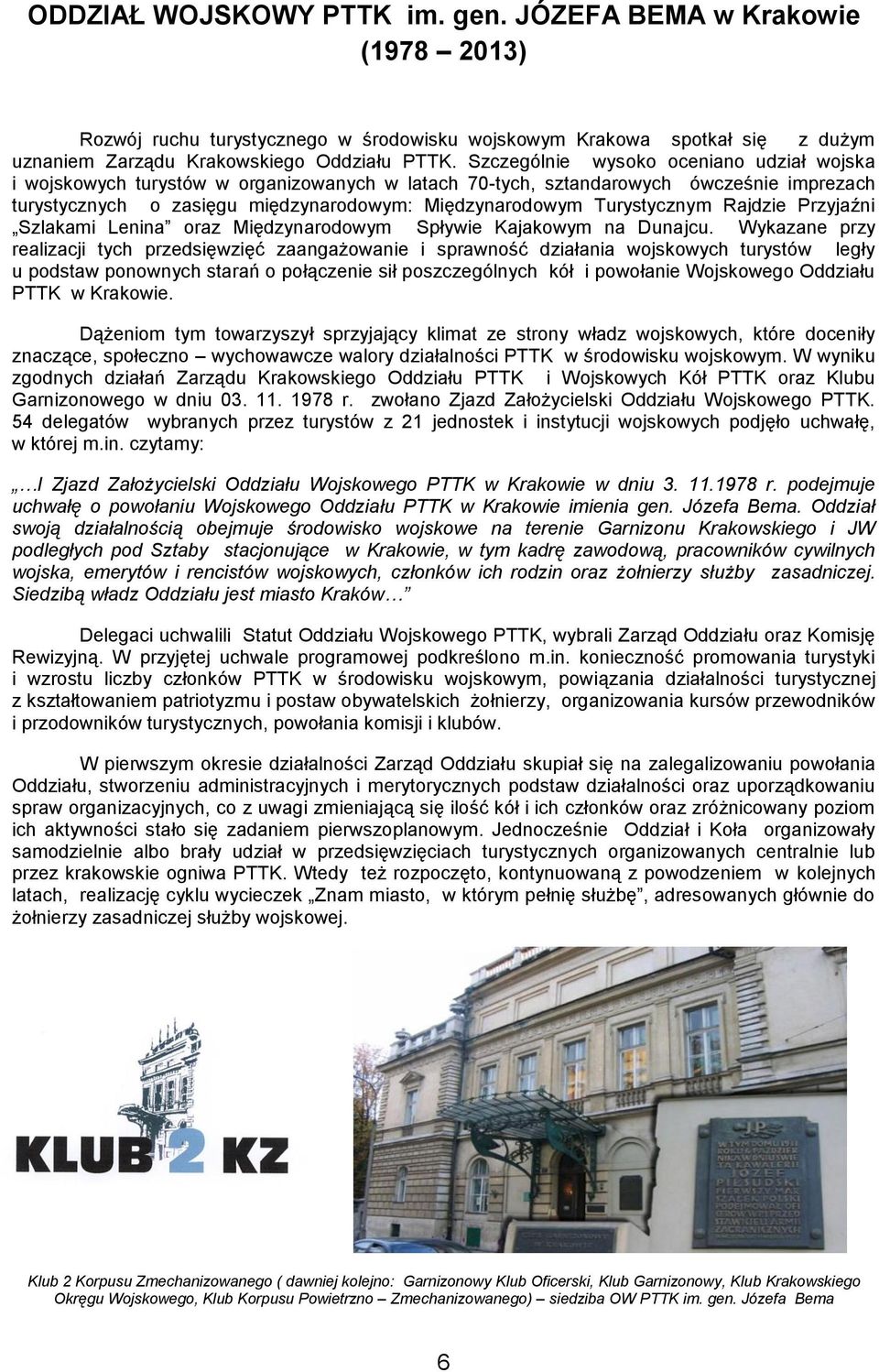 Turystycznym Rajdzie Przyjaźni Szlakami Lenina oraz Międzynarodowym Spływie Kajakowym na Dunajcu.