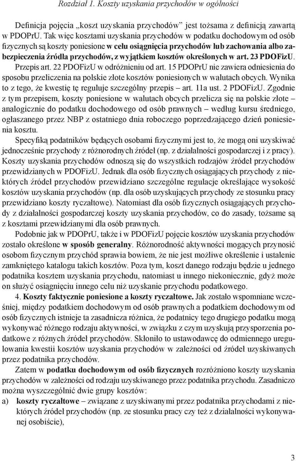 kosztów określonych w art. 23 PDOFizU. Przepis art. 22 PDOFizU w odróżnieniu od art. 15 PDOPrU nie zawiera odniesienia do sposobu przeliczenia na polskie złote kosztów poniesionych w walutach obcych.