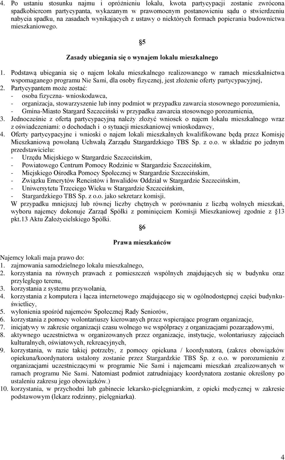 Podstawą ubiegania się o najem lokalu mieszkalnego realizowanego w ramach mieszkalnictwa wspomaganego programu Nie Sami, dla osoby fizycznej, jest złożenie oferty partycypacyjnej, 2.