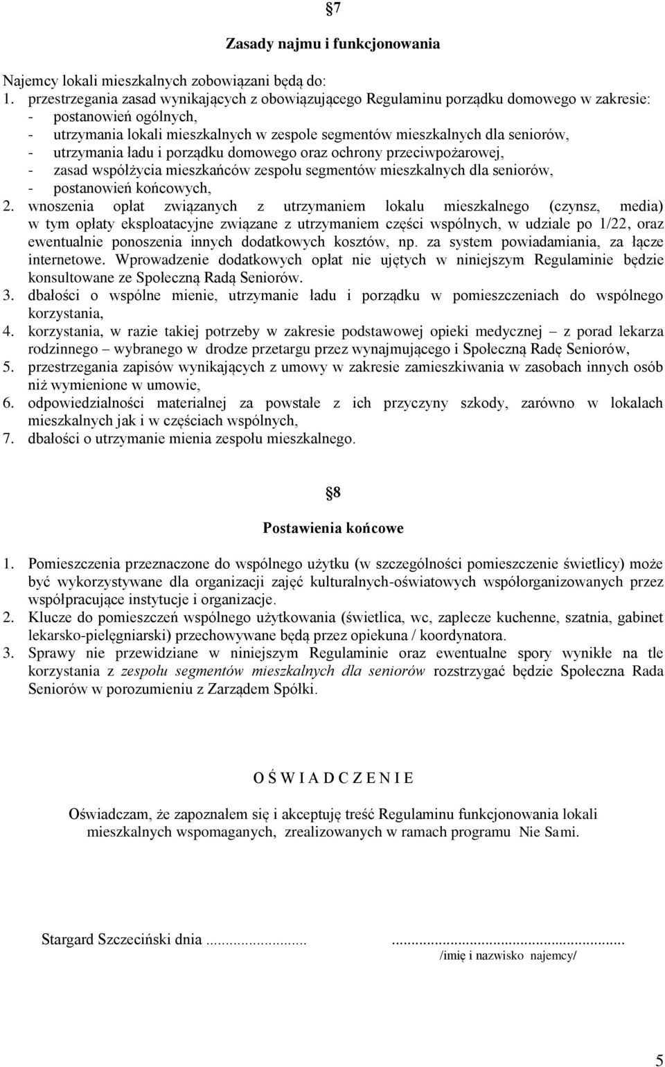 utrzymania ładu i porządku domowego oraz ochrony przeciwpożarowej, - zasad współżycia mieszkańców zespołu segmentów mieszkalnych dla seniorów, - postanowień końcowych, 2.