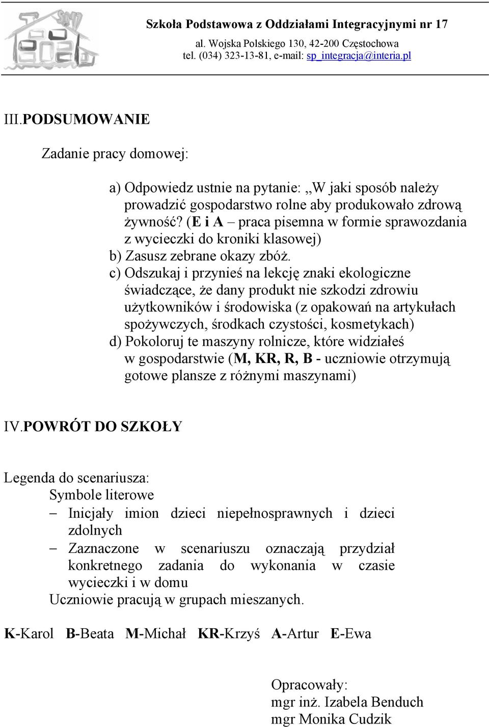 c) Odszukaj i przynieś na lekcję znaki ekologiczne świadczące, że dany produkt nie szkodzi zdrowiu użytkowników i środowiska (z opakowań na artykułach spożywczych, środkach czystości, kosmetykach) d)