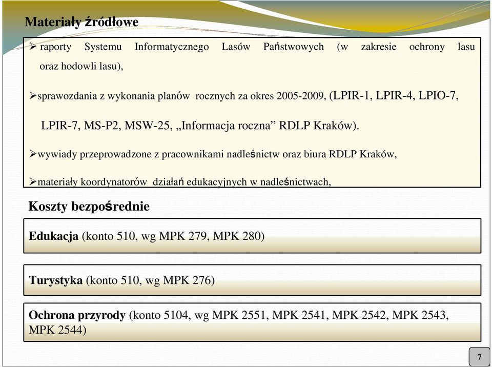 wywiady przeprowadzone z pracownikami nadleśnictw oraz biura RDLP Kraków, materiały koordynatorów działań edukacyjnych w nadleśnictwach,