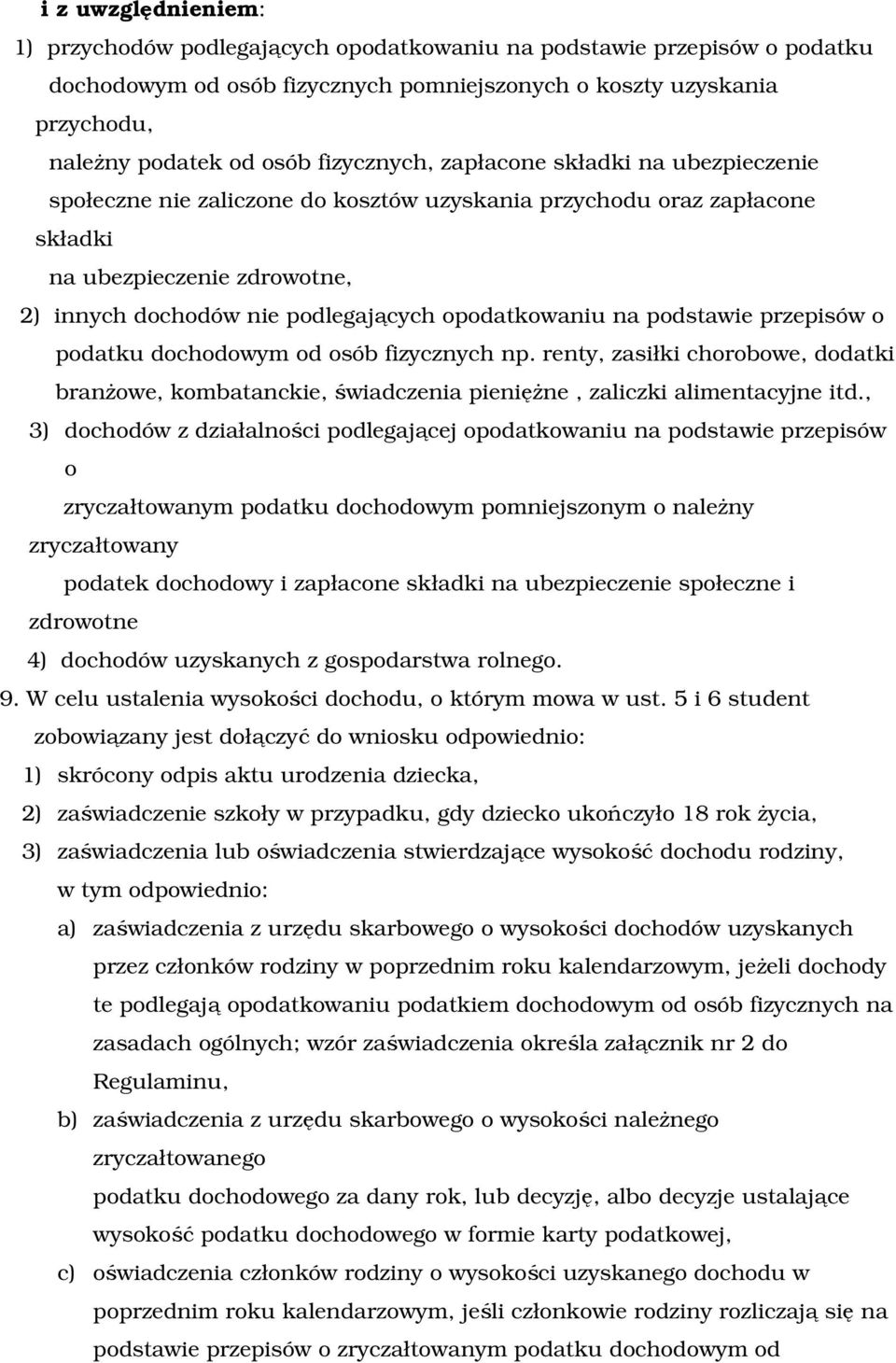 opodatkowaniu na podstawie przepisów o podatku dochodowym od osób fizycznych np. renty, zasiłki chorobowe, dodatki branżowe, kombatanckie, świadczenia pieniężne, zaliczki alimentacyjne itd.