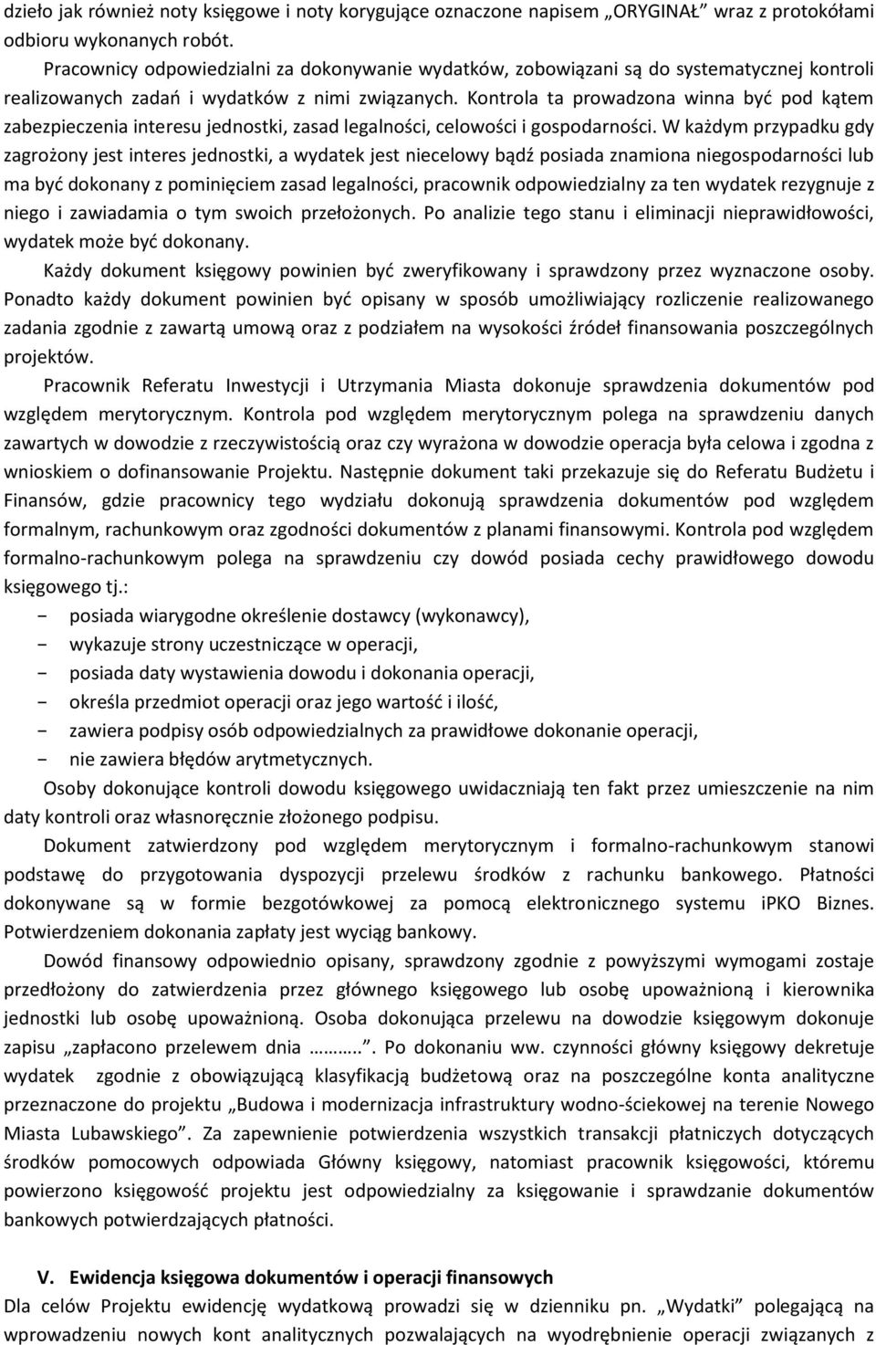 Kontrola ta prowadzona winna byd pod kątem zabezpieczenia interesu jednostki, zasad legalności, celowości i gospodarności.