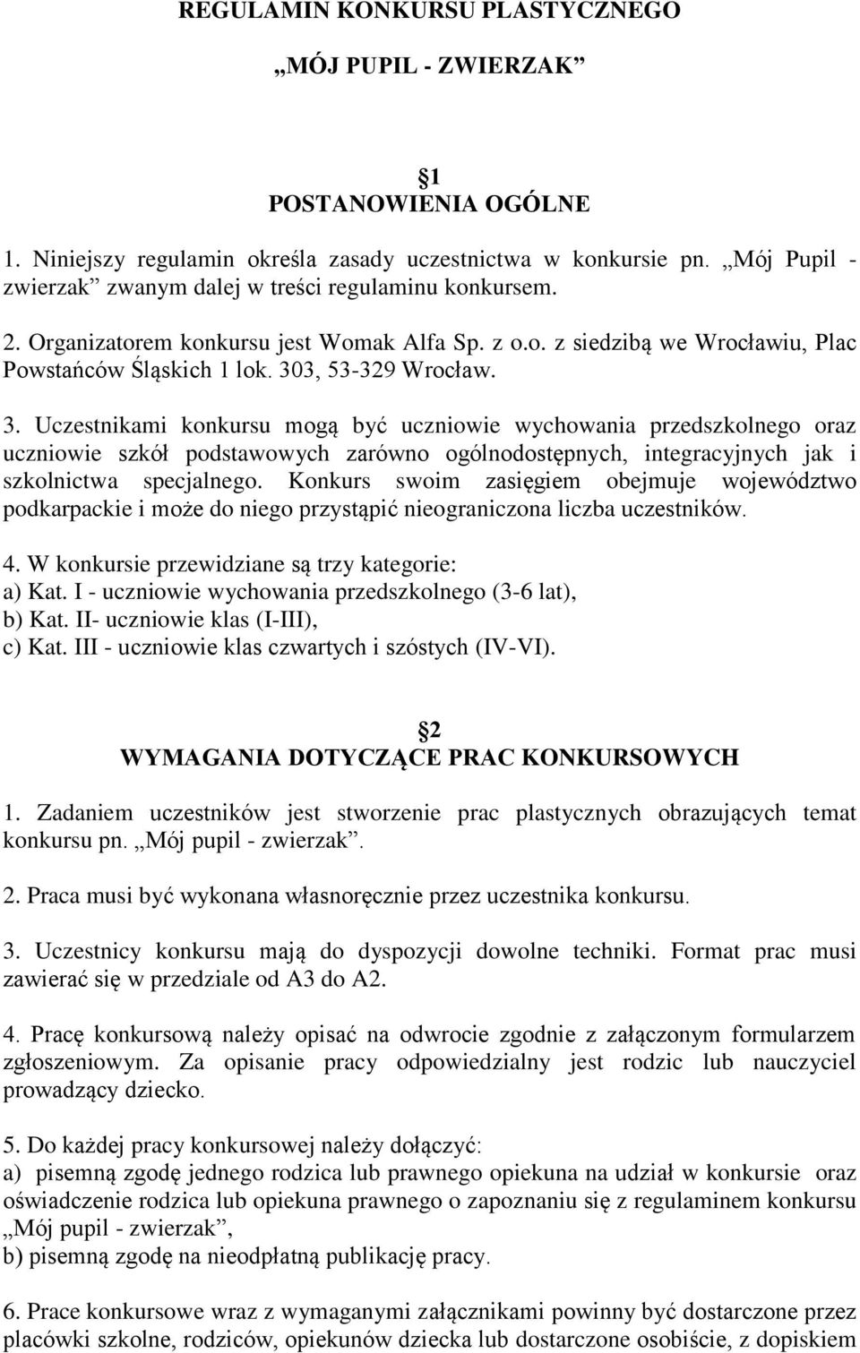 3, 53-329 Wrocław. 3. Uczestnikami konkursu mogą być uczniowie wychowania przedszkolnego oraz uczniowie szkół podstawowych zarówno ogólnodostępnych, integracyjnych jak i szkolnictwa specjalnego.