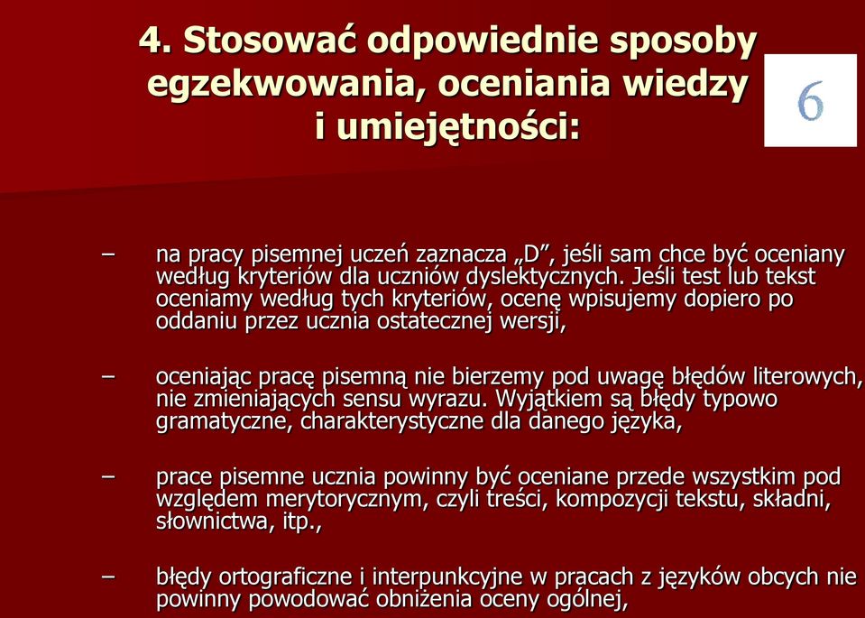 Jeśli test lub tekst oceniamy według tych kryteriów, ocenę wpisujemy dopiero po oddaniu przez ucznia ostatecznej wersji, oceniając pracę pisemną nie bierzemy pod uwagę błędów