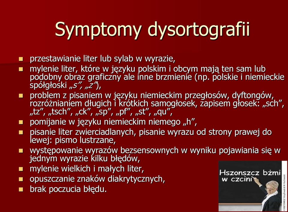 sch, tz, tsch, ck, sp, pf, st, qu, pomijanie w języku niemieckim niemego h, pisanie liter zwierciadlanych, pisanie wyrazu od strony prawej do lewej: pismo lustrzane,