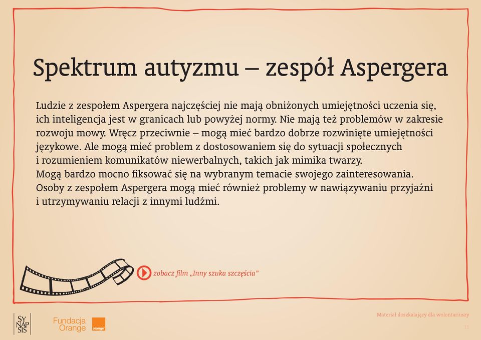 Ale mogą mieć problem z dostosowaniem się do sytuacji społecznych i rozumieniem komunikatów niewerbalnych, takich jak mimika twarzy.