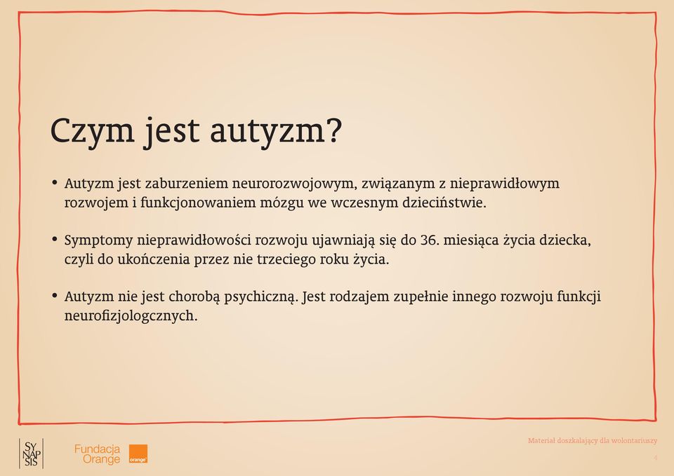 mózgu we wczesnym dzieciństwie. Symptomy nieprawidłowości rozwoju ujawniają się do 36.
