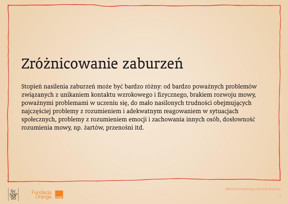 nasilonych trudności obejmujących najczęściej problemy z rozumieniem i adekwatnym reagowaniem w sytuacjach