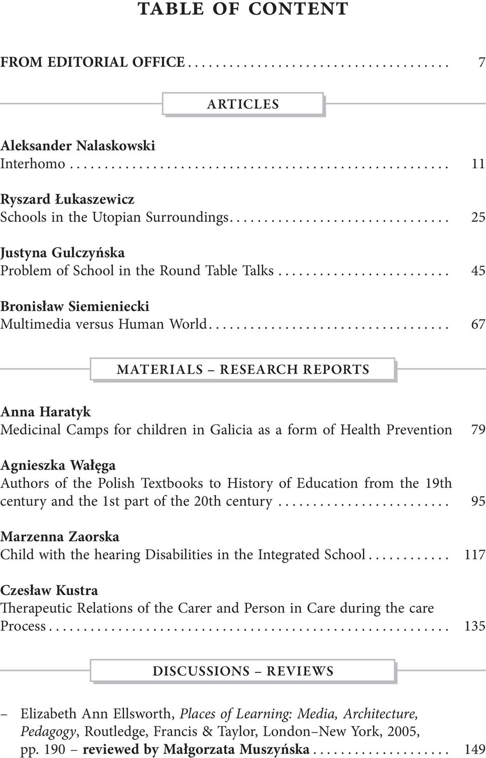 .................................. 11 25 45 67 MATERIALS RESEARCH REPORTS Anna Haratyk Medicinal Camps for children in Galicia as a form of Health Prevention Agnieszka Wałęga Authors of the Polish