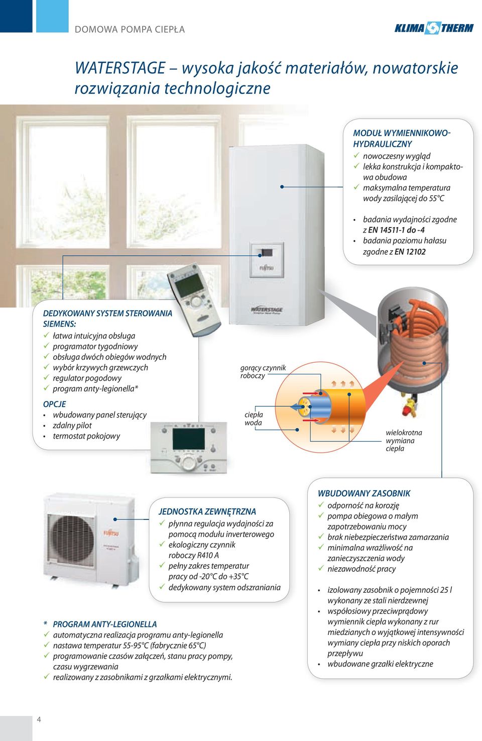 tygodniowy obsługa dwóch obiegów wodnych wybór krzywych grzewczych regulator pogodowy program anty-legionella* OPCJE wbudowany panel sterujący zdalny pilot termostat pokojowy gorący czynnik roboczy