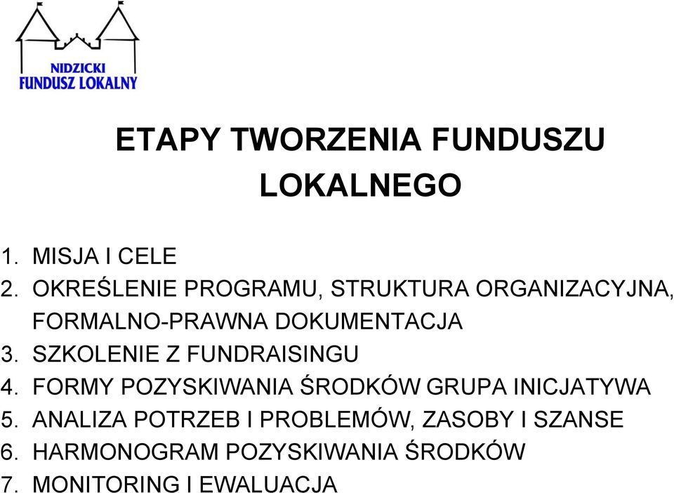 SZKOLENIE Z FUNDRAISINGU 4. FORMY POZYSKIWANIA ŚRODKÓW GRUPA INICJATYWA 5.