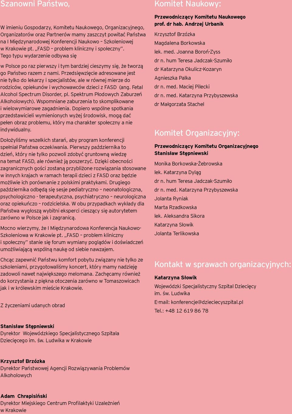 Przedsięwzięcie adresowane jest nie tylko do lekarzy i specjalistów, ale w równej mierze do rodziców, opiekunów i wychowawców dzieci z FASD (ang. Fetal Alcohol Spectrum Disorder, pl.