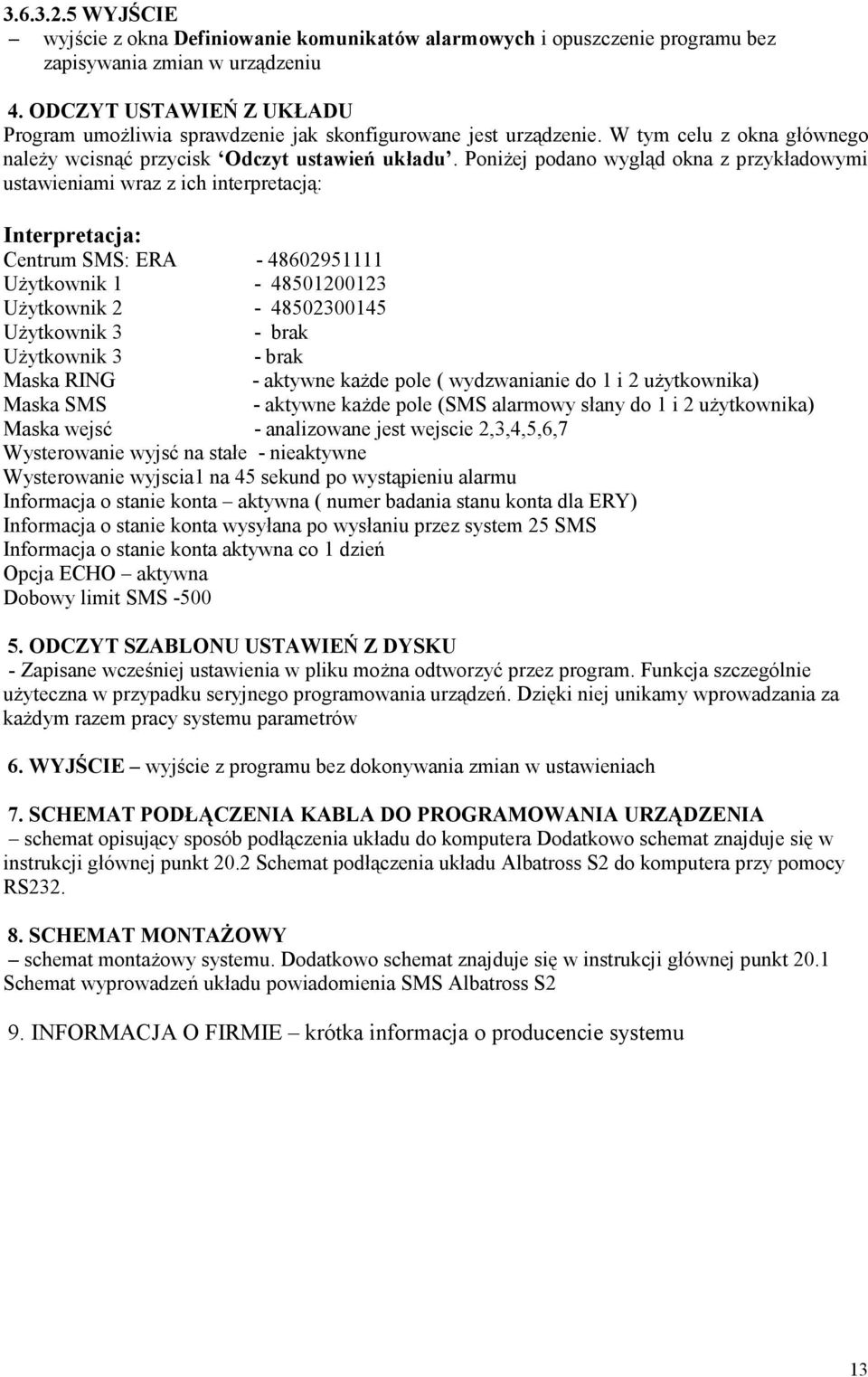 PoniŜej podano wygląd okna z przykładowymi ustawieniami wraz z ich interpretacją: Interpretacja: Centrum SMS: ERA - 48602951111 UŜytkownik 1-48501200123 UŜytkownik 2-48502300145 UŜytkownik 3 - brak