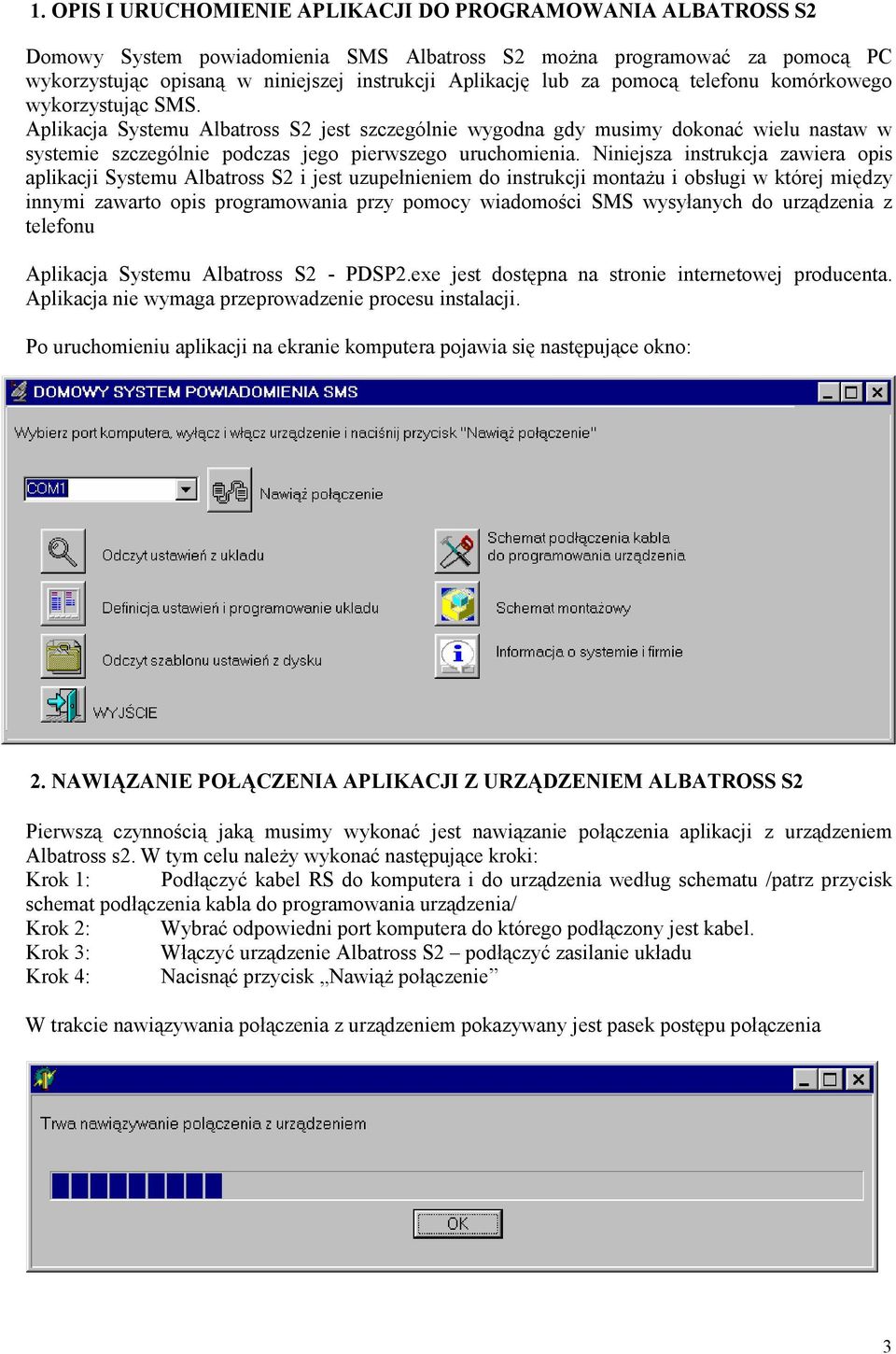 Niniejsza instrukcja zawiera opis aplikacji Systemu Albatross S2 i jest uzupełnieniem do instrukcji montaŝu i obsługi w której między innymi zawarto opis programowania przy pomocy wiadomości SMS