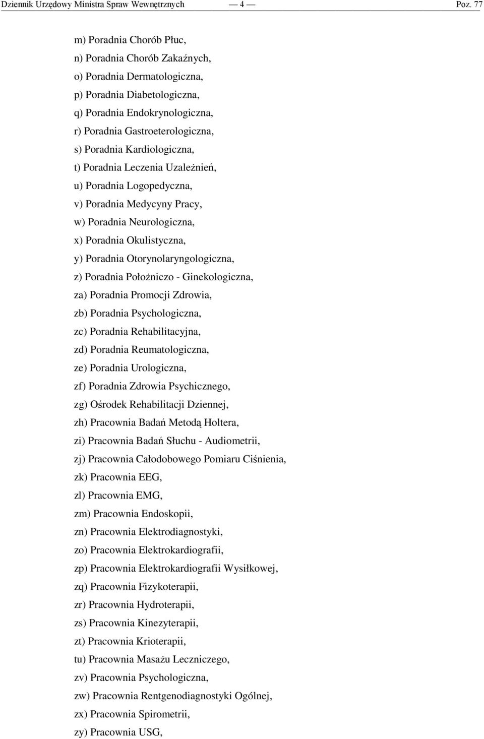 y) Poradnia Otorynolaryngologiczna, z) Poradnia PołoŜniczo - Ginekologiczna, za) Poradnia Promocji Zdrowia, zb) Poradnia Psychologiczna, zc) Poradnia Rehabilitacyjna, zd) Poradnia Reumatologiczna,