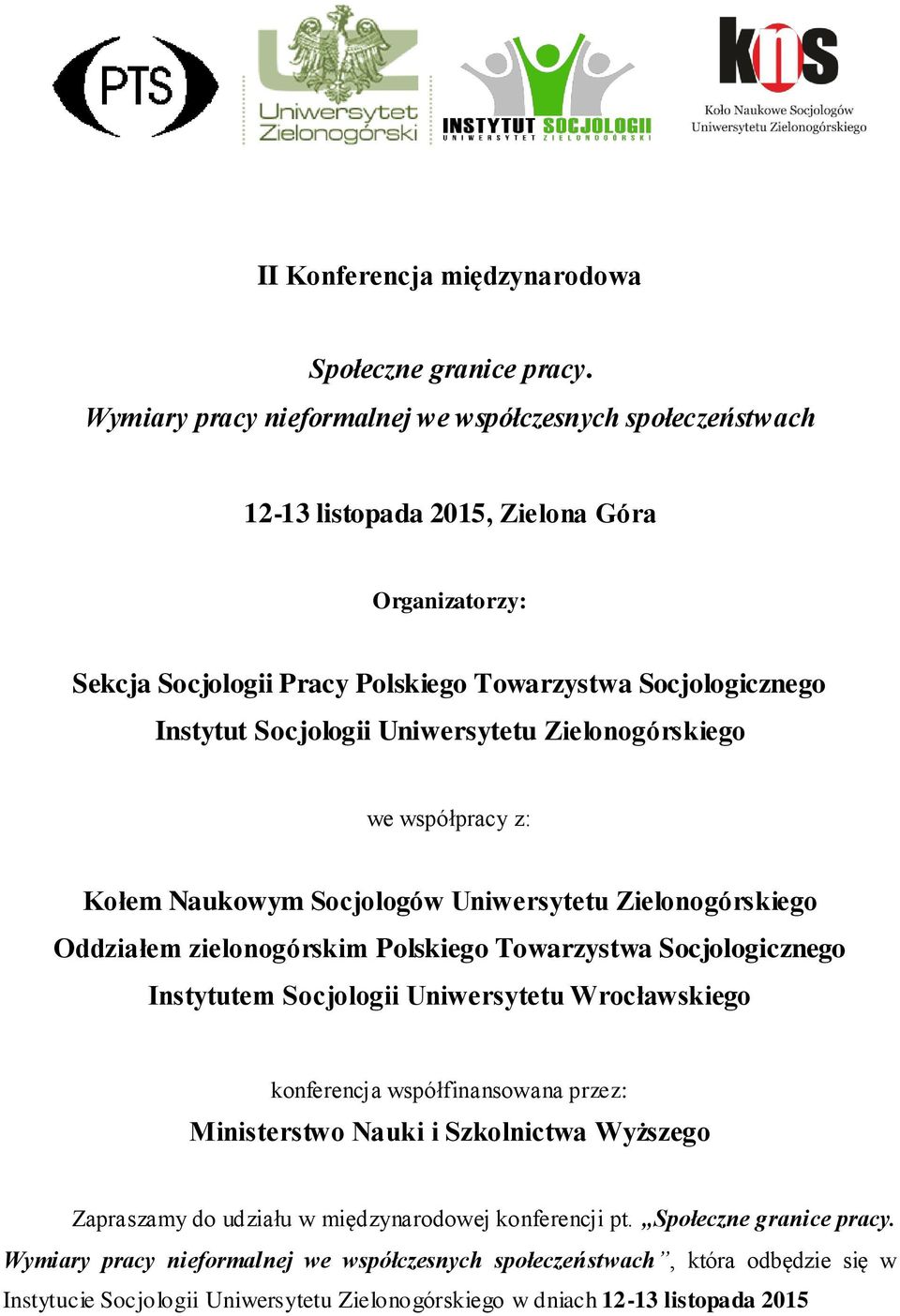 Uniwersytetu Zielonogórskiego we współpracy z: Kołem Naukowym Socjologów Uniwersytetu Zielonogórskiego Oddziałem zielonogórskim Polskiego Towarzystwa Socjologicznego Instytutem Socjologii