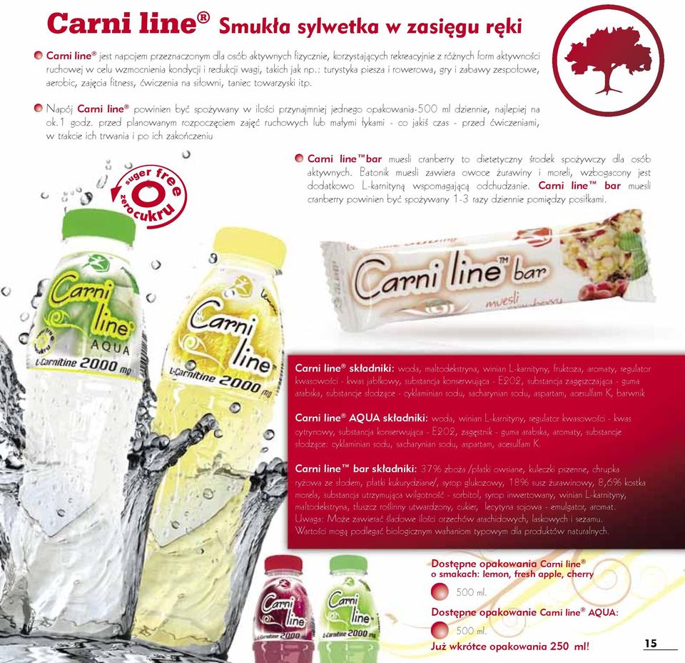 Napój Carni line powinien być spożywany w ilości przynajmniej jednego opakowania-500 ml dziennie, najlepiej na ok.1 godz.