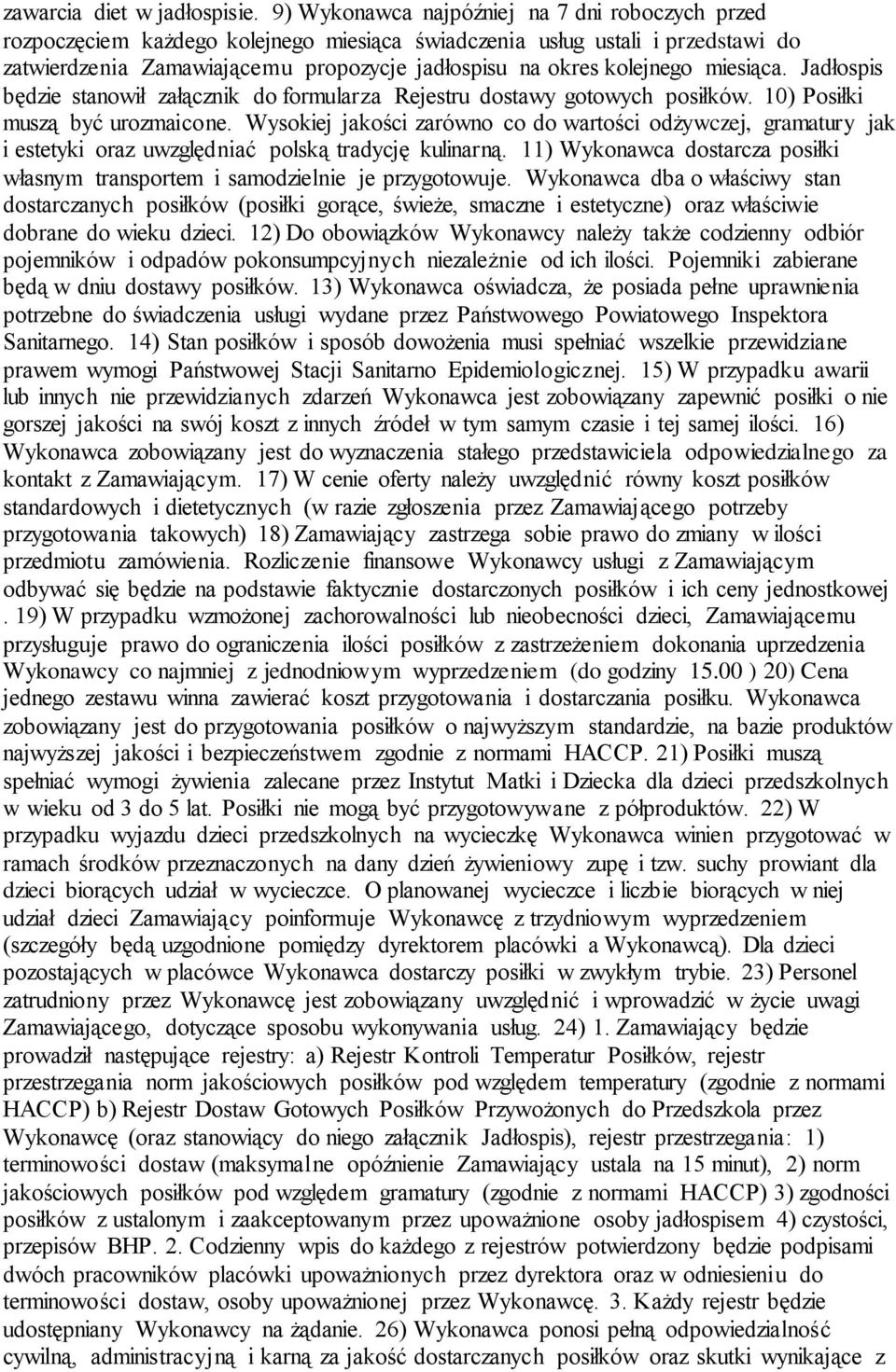 miesiąca. Jadłospis będzie stanowił załącznik do formularza Rejestru dostawy gotowych posiłków. 10) Posiłki muszą być urozmaicone.