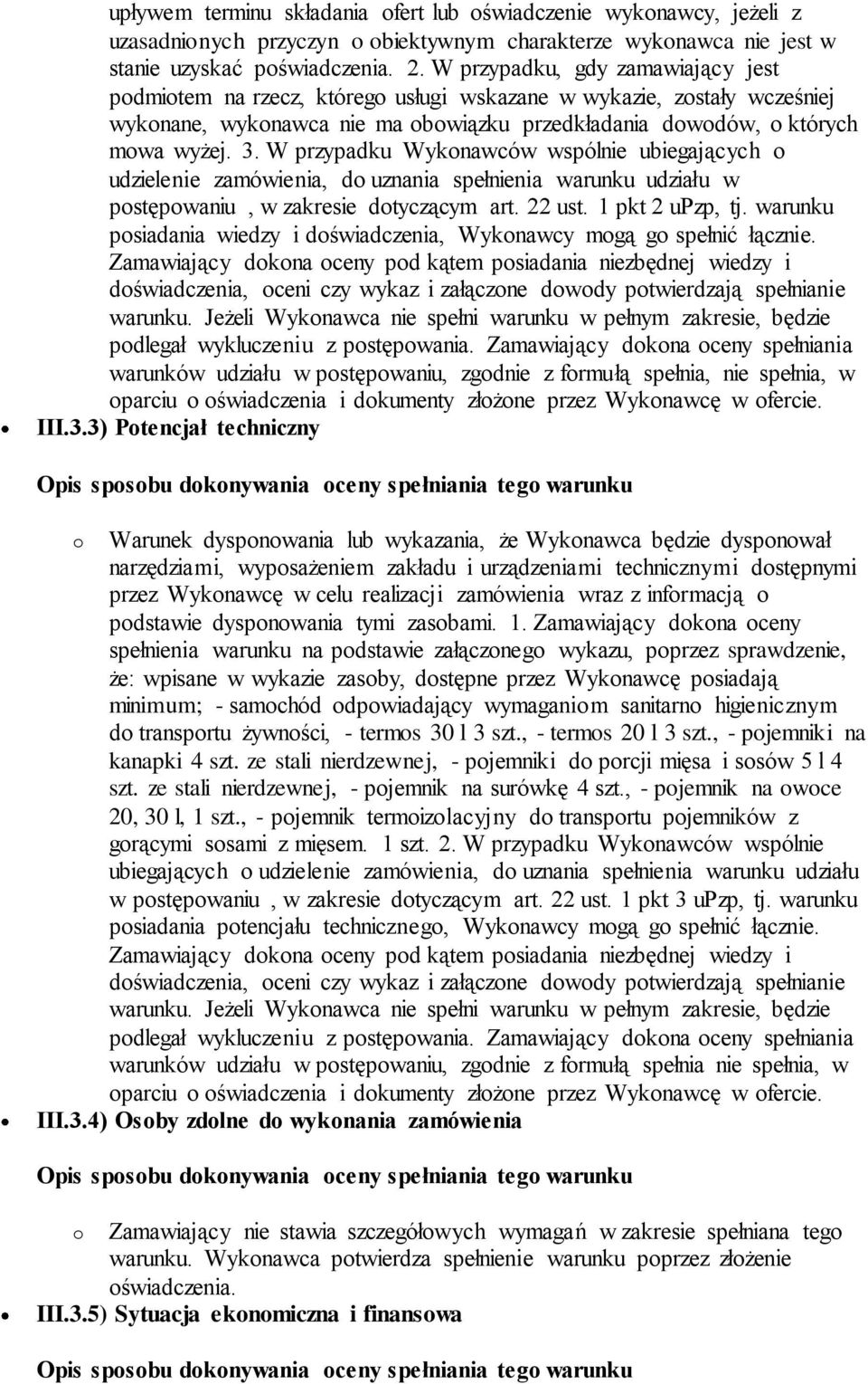 W przypadku Wykonawców wspólnie ubiegających o udzielenie zamówienia, do uznania spełnienia warunku udziału w postępowaniu, w zakresie dotyczącym art. 22 ust. 1 pkt 2 upzp, tj.