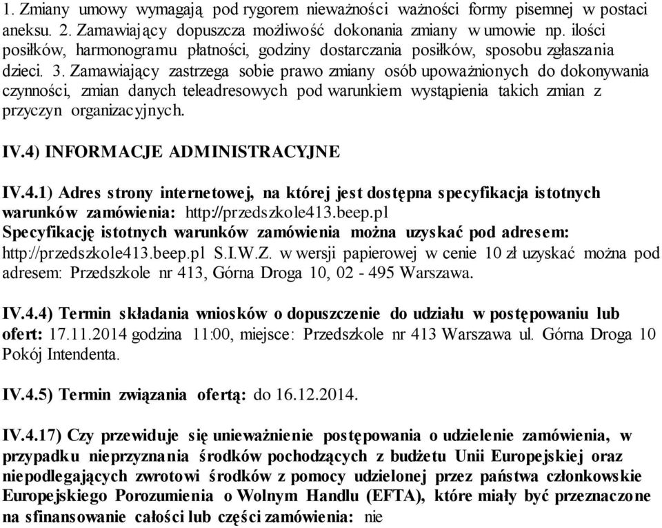 Zamawiający zastrzega sobie prawo zmiany osób upoważnionych do dokonywania czynności, zmian danych teleadresowych pod warunkiem wystąpienia takich zmian z przyczyn organizacyjnych. IV.