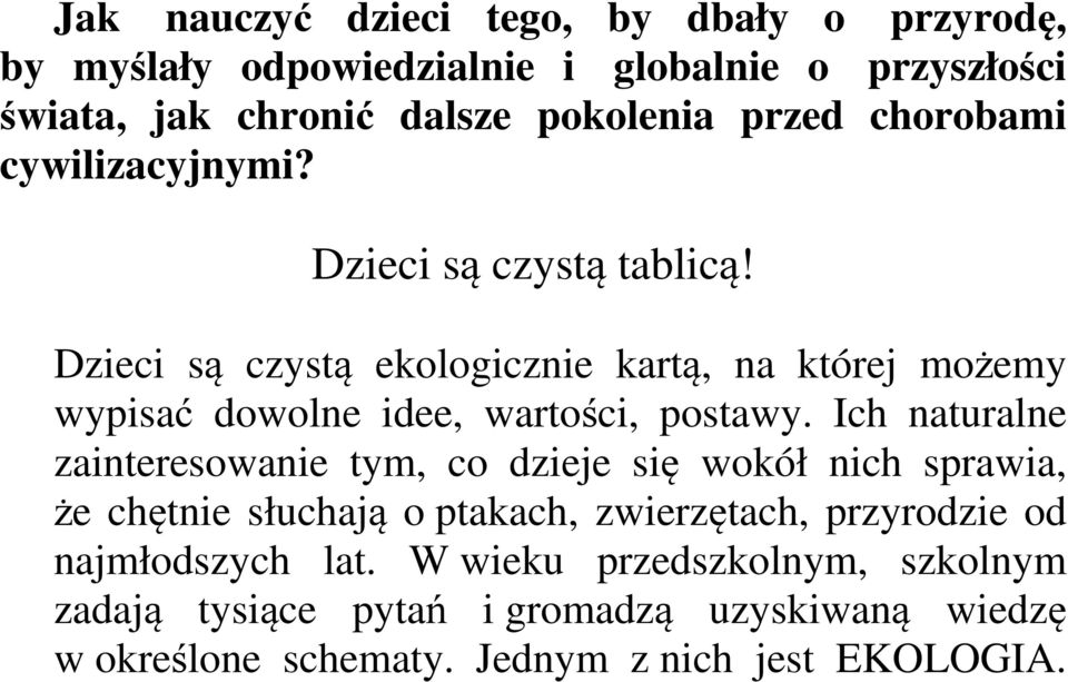 Dzieci są czystą ekologicznie kartą, na której możemy wypisać dowolne idee, wartości, postawy.